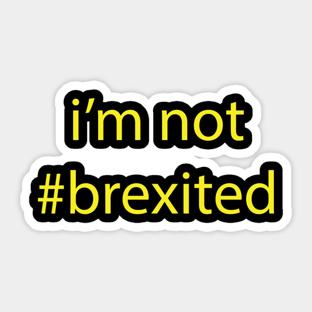 I'M NOT #BREXITED Sticker by KARMADESIGNER T-SHIRT SHOP